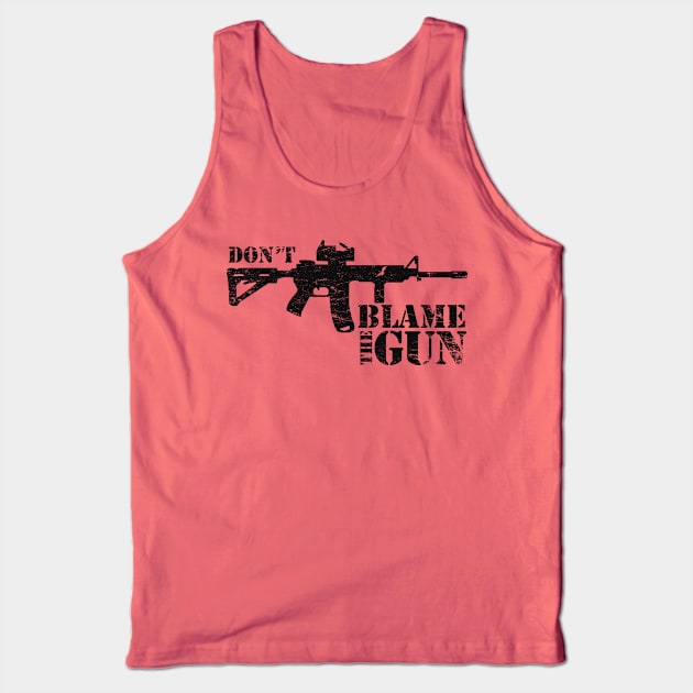 Don't Blame the Gun Tank Top by MikesTeez